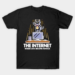 The Internet Where Cats Become Famous T-Shirt